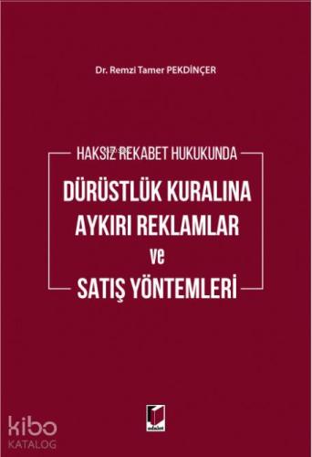 Haksız Rekabet Hukukunda Dürüstlük Kuralına Aykırı Reklamlar ve Satış Yöntemleri