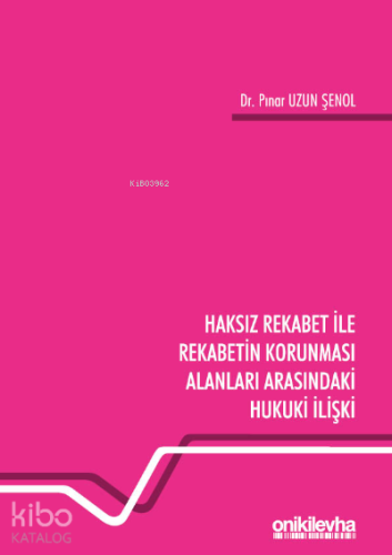 Haksız Rekabet ile Rekabetin Korunması Alanları Arasındaki Hukuki İliş