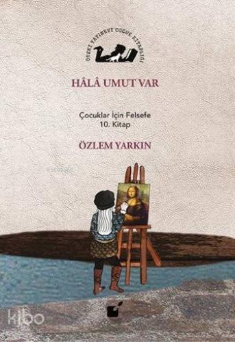Hala Umut Var; Çocuklar İçin Felsefe 10. Kitap
