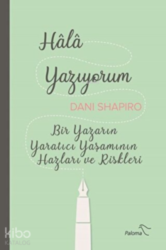 Hala Yazıyorum Bir Yazarın Yaratıcı Yaşamının Hazları ve Riskleri