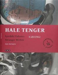 Hale Tenger; İçerdeki Yabancı / Stranger Withın