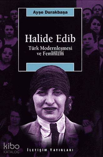 Halide Edib; Türk Modernleşmesi ve Feminizm