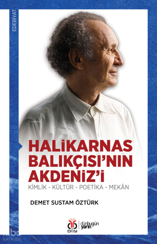 Halikarnas Balıkçısı’nın Akdeniz’i;Kimlik - Kültür - Poetika - Mekân