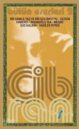 Halil Cibran - Bütün Eserleri 2; Bir Damla Yaş ve Bir Gülümseyiş - Gezgin - Haberci - İnsanoğlu İsa - Musiki - Sus Kalbim - Vadiler P