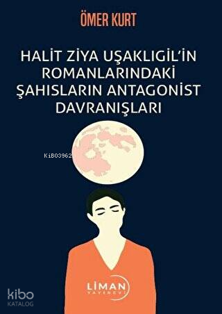 Halit Ziya Uşaklıgil’in Romanlarındaki Şahısların Antagonist Davranışları