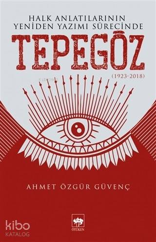 Halk Anlatılarının Yeniden Yazımı Sürecinde Tepegöz (1923-2018)