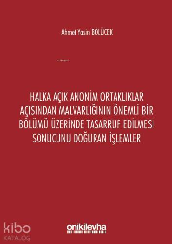 Halka Açık Anonim Ortaklıklar Açısından Malvarlığının Önemli Bir Bölümü Üzerinde Tasarruf Edilmesi; Sonucunu Doğuran İşlemler
