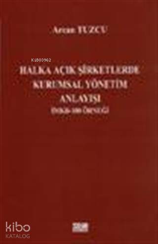 Halka Açık Şirketlerde Kurumsal Yönetim Anlayışı; İMKB - 100 Örneği