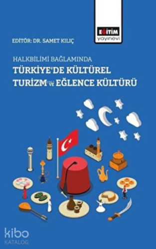 Halkbilimi Bağlamında Türkiye’de Kültürel Turizm ve Eğlence Kültürü - 