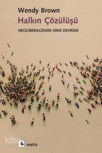 Halkın Çözülüşü; Neoliberalizmin Sinsi Devrimi - Kitapiks.com