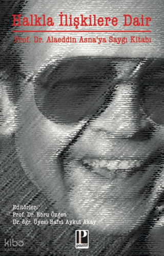 Halkla İlişkilere Dair;Prof. Dr. Alaeddin Asna’ya Saygı Kitabı