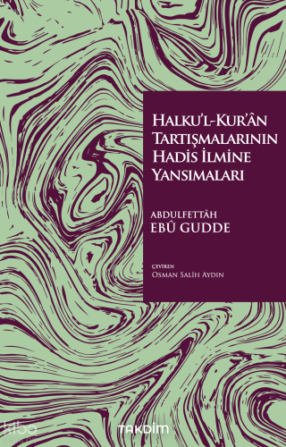 Halku’l-Kur’ân Tartışmalarının Hadis İlmine Yansımaları