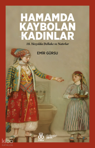Hamamda Kaybolan Kadınlar;18. Yüzyılda Dellake ve Natırlar
