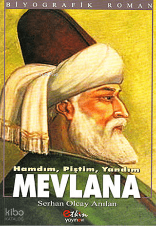 Hamdım, Piştim, Yandım - Mevlana
