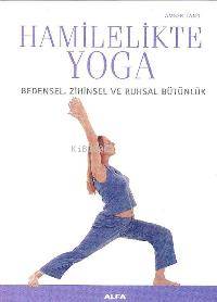 Hamilelikte Yoga; Bedensel, Zihinsel ve Ruhsal Bütünlük - Kitapiks.com