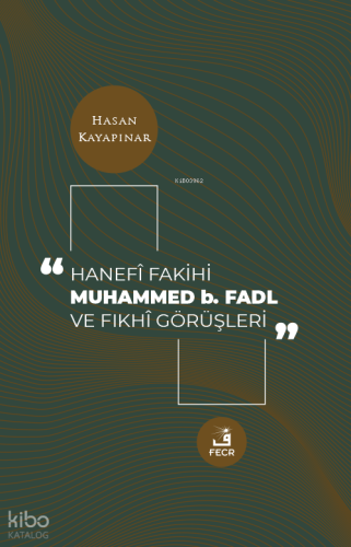 Hanefi Fakihi Muhammed b. Fadl ve Fıkhi Görüşleri