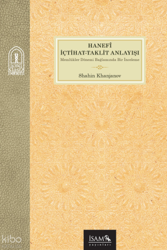 Hanefî İçtihat Taklit Anlayışı;Memlükler Dönemi Bağlamında Bir İncelem