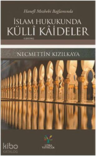 Hanefi Mezhebi Bağlamında İslam Hukukunda Külli Kaideler