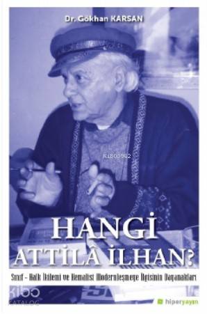 Hangi Attilâ İlhan?; Sınıf-Halk İkilemi ve Kemalist Modernleşme İlgisinin Dayanakları