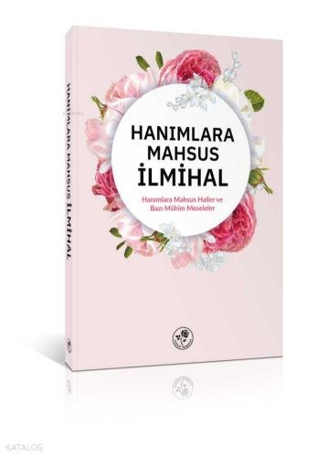 Hanımlara Mahsus İlmihal; Hanımlara Mahsus Haller ve Bazı Meseleler