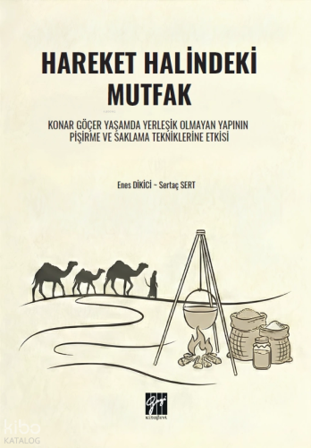 Hareket Halindeki Mutfak ;Konar Göçer Yaşamda Yerleşik Olmayan Yapının Pişirme ve Saklama Tekniklerine Etkisi