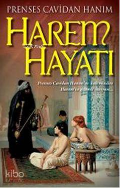 Harem Hayatı; Prenses Cavidan Hanımın Kaleminden Haremin Gizli Dünyası