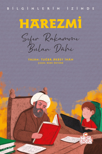 Harezmi - Sıfır Rakamını Bulan Dâhi;Bilginlerin İzinde