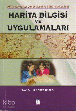 Harita Bilgisi ve Uygulamaları; Eğitim Fakültesi Öğrencileir ve Öğretmenler İçin