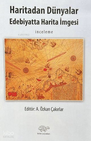 Haritadan Dünyalar;Edebiyatta Harita İmgesi