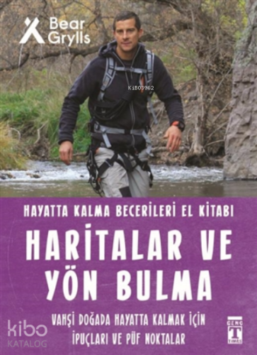 Haritalar ve Yön Bulma - Hayatta Kalma Becerileri El Kitabı 12;Vahşi Doğada Hayatta Kalmak için İpuçları ve Püf Noktaları