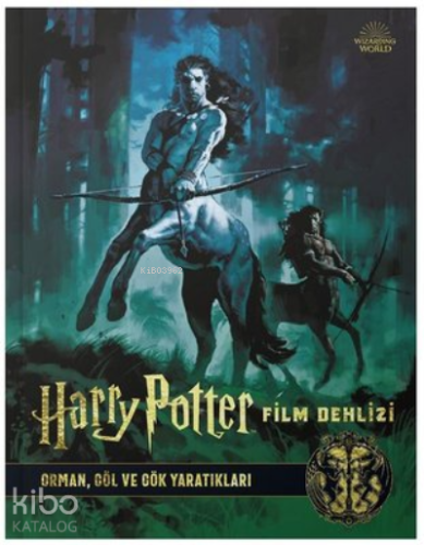 Harry Potter Film Dehlizi 1 - Orman Göl ve Gök Yaratıkları (Ciltli)