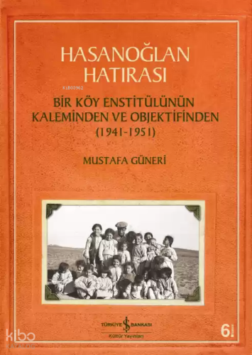 Hasanoğlan Hatırası; Bir Köy Enstitülünün Kaleminden ve Objektifinden 