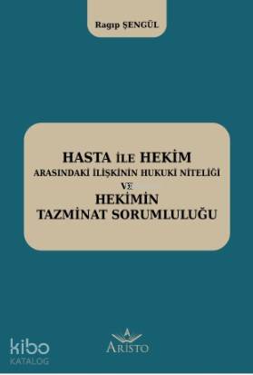 Hasta ile Hekim Arasındaki İlişkinin Hukuki Niteliği ve Hekimin Hukuki Sorumluluğu