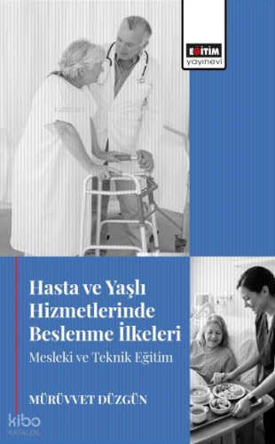 Hasta ve Yaşlı Hizmetlerinde Beslenme İlkeleri;Mesleki ve Teknik Eğitim
