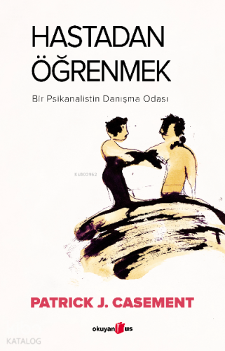 Hastadan Öğrenmek ;Bir Psikanalistan Danışma Odası