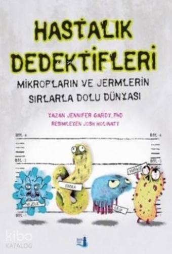 Hastalık Dedektifleri; Mikropların ve Jermlerin Sırlarla Dolu Dünyası 
