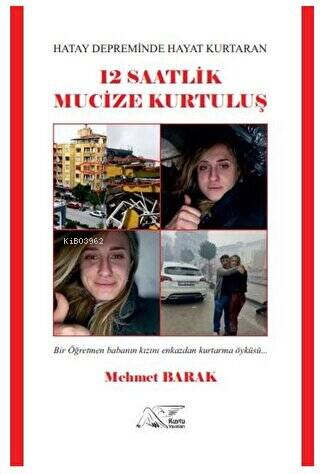 Hatay Depreminde Hayat Kurtaran 12 Saatlik Mucize Kurtuluş - Bir Öğretmen Babanın Kızını Enkazdan Kurtarma Öyküsü