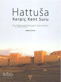 Hattusa Kerpiç Kent Suru; Bir Rekonstrüksiyon Çalışması