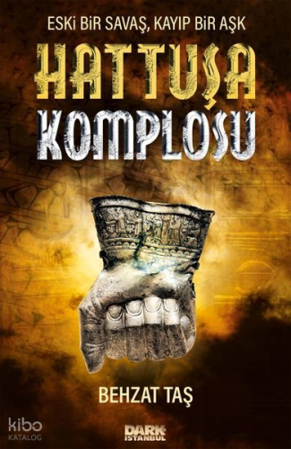 Hattuşa Komplosu; Eski Bir Savaş Kayıp Bir Aşk