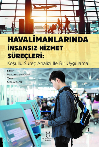 Havalimanlarında İnsansız Hizmet Süreçleri: Koşullu Süreç Analizi ile Bir Uygulama