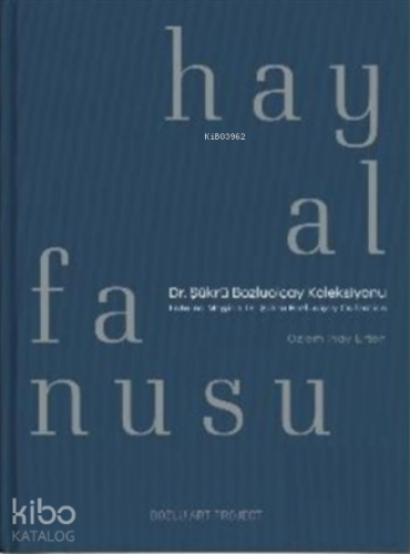 Hayal Fanusu;Dr. Şükrü Bozluolçay Koleksiyonu / Laterna Magica: Dr. Şükrü Bozluolçay Collection