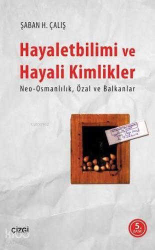 Hayaletbilimi ve Hayali Kimlikler; Neo-Osmanlılık Özal ve Balkanlar