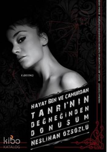 Hayat Ben ve Çamurdan Tanrı'nın Değeğinden Dönüşüm