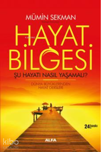 Hayat Bilgesi - Şu Hayatı Nasıl Yaşamalı?; Dünya Büyüklerinden Hayat Dersleri 01