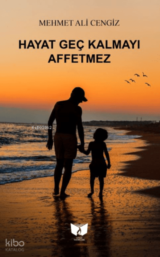 Hayat Geç Kalmayı Affetmez