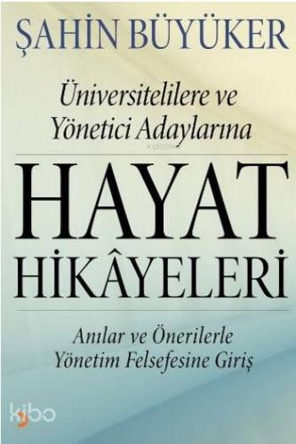 Hayat Hikayeleri; Üniversitelilere ve Yönetici Adaylarına Anılar ve Ön
