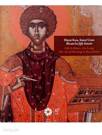 Hayat Kısa Sanat Uzun Bizans'ta Şifa Sanatı