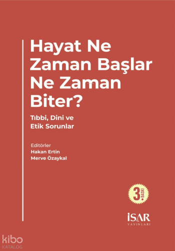 Hayat Ne Zaman Başlar, Ne Zaman Biter?;Tıbbi , Dini ve Etik Sorunlar