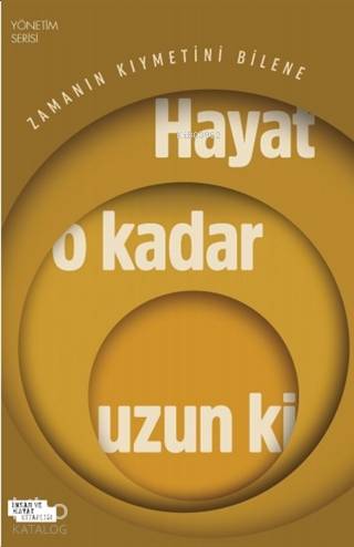 Hayat O Kadar Uzun Ki; Zamanın Kıymetini Bilene