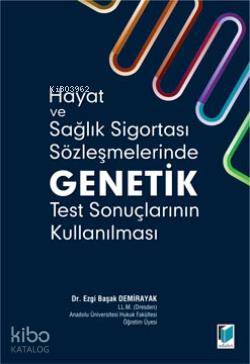 Hayat ve Sağlık Sigortası Sözleşmelerinde Genetik Test Sonuçlarının Kullanılması